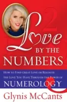 Láska podľa čísel: Ako nájsť veľkú lásku alebo znovu zažiariť lásku, ktorú už máte, prostredníctvom sily numerológie - Love by the Numbers: How to Find Great Love or Reignite the Love You Have Through the Power of Numerology