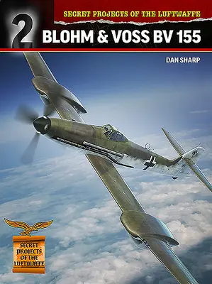 Tajné projekty Luftwaffe: Blohm & Voss BV 155 - Secret Projects of the Luftwaffe: Blohm & Voss BV 155