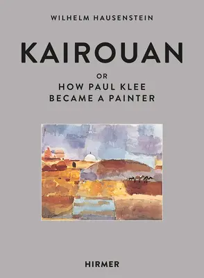 Kairouan: Ako sa Paul Klee stal maliarom - Kairouan: Or How Paul Klee Became a Painter
