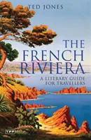 Francúzska riviéra: Literárny sprievodca pre cestovateľov - The French Riviera: A Literary Guide for Travellers