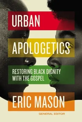 Mestská apologetika: Obnovenie dôstojnosti černochov pomocou evanjelia - Urban Apologetics: Restoring Black Dignity with the Gospel