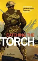 Chytiť pochodeň: Súčasné kanadské literárne reakcie na prvú svetovú vojnu - Catching the Torch: Contemporary Canadian Literary Responses to World War I