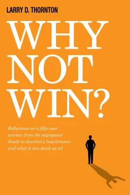 Prečo nevyhrať? Úvahy o päťdesiatročnej ceste zo segregovaného juhu na americké zasadacie miestnosti - a čo nás to môže naučiť. - Why Not Win?: Reflections on a Fifty-Year Journey from the Segregated South to America's Board Rooms - And What It Can Teach Us All