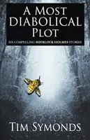 Najďábelskejší plán - šesť presvedčivých prípadov Sherlocka Holmesa - A Most Diabolical Plot - Six Compelling Sherlock Holmes Cases