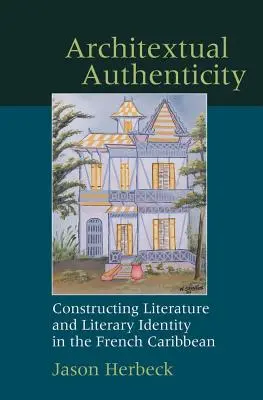 Architextová autenticita: Konštrukcia literatúry a literárnej identity vo francúzskom Karibiku - Architextual Authenticity: Constructing Literature and Literary Identity in the French Caribbean