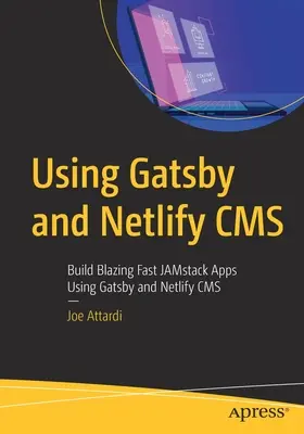 Používanie systémov Gatsby a Netlify CMS: Vytváranie bleskovo rýchlych aplikácií Jamstack pomocou Gatsby a Netlify CMS - Using Gatsby and Netlify CMS: Build Blazing Fast Jamstack Apps Using Gatsby and Netlify CMS