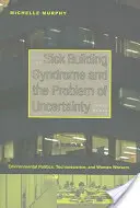 Syndróm chorých budov a problém neistoty: Environmentálna politika, technoveda a pracovníčky - Sick Building Syndrome and the Problem of Uncertainty: Environmental Politics, Technoscience, and Women Workers