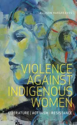 Násilie páchané na domorodých ženách: Literatúra, aktivizmus, odpor - Violence Against Indigenous Women: Literature, Activism, Resistance