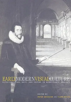Vizuálna kultúra raného novoveku: Reprezentácia, rasa a impérium v renesančnom Anglicku - Early Modern Visual Culture: Representation, Race, and Empire in Renaissance England