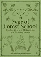 Rok lesnej školy: Lesná škola: Hra v prírode a zábava na rozvoj zručností pre každé ročné obdobie - A Year of Forest School: Outdoor Play and Skill-Building Fun for Every Season