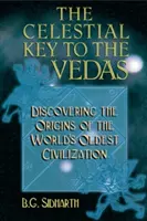 Nebeský kľúč k Vedám: Objavovanie pôvodu najstaršej civilizácie na svete - The Celestial Key to the Vedas: Discovering the Origins of the World's Oldest Civilization