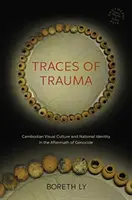 Stopy traumy: Kambodžská vizuálna kultúra a národná identita po genocíde - Traces of Trauma: Cambodian Visual Culture and National Identity in the Aftermath of Genocide