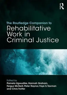 The Routledge Companion to Rehabilitative Work in Criminal Justice (Routledžský sprievodca rehabilitačnou prácou v trestnej justícii) - The Routledge Companion to Rehabilitative Work in Criminal Justice