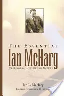 The Essential Ian McHarg: Spisy o dizajne a prírode - The Essential Ian McHarg: Writings on Design and Nature