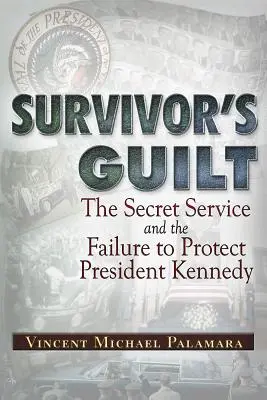 Vina pozostalých: Tajná služba a zlyhanie pri ochrane prezidenta Kennedyho - Survivor's Guilt: The Secret Service and the Failure to Protect President Kennedy