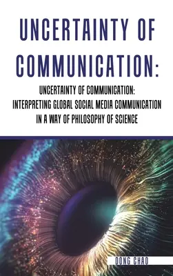 Neistota komunikácie Interpretácia globálnej komunikácie sociálnych médií spôsobom filozofie vedy - Uncertainty of Communication Interpreting Global Social Media Communication in a Way of Philosophy of Science