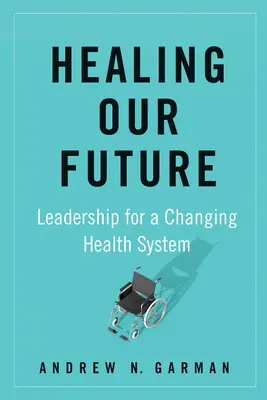 Uzdravenie našej budúcnosti: Vedenie pre meniaci sa systém zdravotníctva - Healing Our Future: Leadership for a Changing Health System