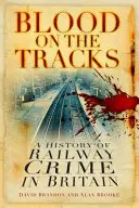 Krv na koľajniciach - História železničnej kriminality v Británii - Blood on the Tracks - A History of Railway Crime in Britain