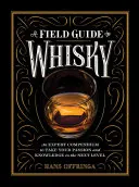 Sprievodca po whisky v teréne: Odborné kompendium, ktoré posunie vašu vášeň a vedomosti na vyššiu úroveň - A Field Guide to Whisky: An Expert Compendium to Take Your Passion and Knowledge to the Next Level