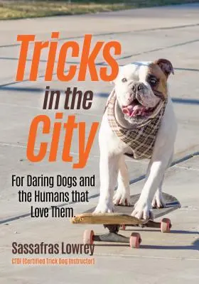 Triky v meste: (Kniha o výcviku psov, Cvičenie psa) - Tricks in the City: For Daring Dogs and the Humans That Love Them (Trick Dog Training Book, Exercise Your Dog)