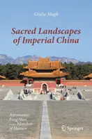Posvätné krajiny cisárskej Číny: Astronómia, feng šuej a mandát nebies - Sacred Landscapes of Imperial China: Astronomy, Feng Shui, and the Mandate of Heaven