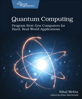 Kvantová výpočtová technika: Kvantové počítače: Programovanie počítačov novej generácie pre náročné aplikácie v reálnom svete - Quantum Computing: Program Next-Gen Computers for Hard, Real-World Applications