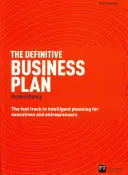 Definitívny podnikateľský plán: Rýchla cesta k inteligentnému plánovaniu pre vedúcich pracovníkov a podnikateľov - The Definitive Business Plan: The Fast Track to Intelligent Planning for Executives and Entrepreneurs