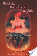 Nevestince, bordely a zlé dievčatá: Prostitucia v Colorade, 1860-1930 - Brothels, Bordellos, and Bad Girls: Prostitution in Colorado, 1860-1930