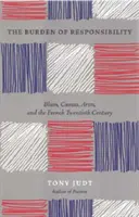 Bremeno zodpovednosti: Blum, Camus, Aron a francúzske dvadsiate storočie - The Burden of Responsibility: Blum, Camus, Aron, and the French Twentieth Century