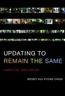 Aktualizácia, aby sme zostali rovnakí: zvyčajné nové médiá - Updating to Remain the Same: Habitual New Media
