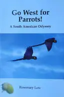 Na západ za papagájmi! - Juhoamerická odysea - Go West for Parrots! - A South American Odyssey