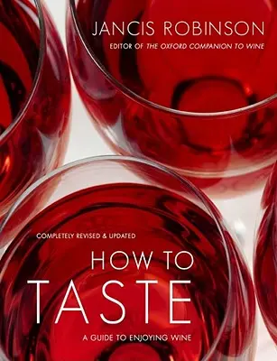 Ako ochutnávať: Sprievodca vychutnávaním vína - How to Taste: A Guide to Enjoying Wine