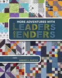 Viac dobrodružstiev s Leaders a Enders: Urobte si ešte viac quiltov za menej času - More Adventures with Leaders and Enders: Make Even More Quilts in Less Time