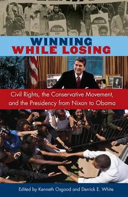 Víťazstvo pri prehre: Občianske práva, konzervatívne hnutie a prezidentstvo od Nixona po Obamu - Winning While Losing: Civil Rights, the Conservative Movement and the Presidency from Nixon to Obama