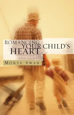 Romancing Your Child's Heart (druhé vydanie) - Romancing Your Child's Heart (Second Edition)