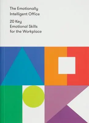 Emocionálne inteligentná kancelária: 20 kľúčových emocionálnych zručností na pracovisku - The Emotionally Intelligent Office: 20 Key Emotional Skills for the Workplace