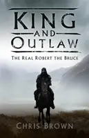 Kráľ a zbojník: Skutočný Robert Bruce - King and Outlaw: The Real Robert the Bruce