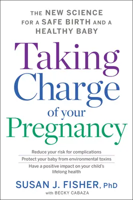 Zodpovednosť za tehotenstvo: Nové vedecké poznatky o bezpečnom pôrode a zdravom dieťati - Taking Charge of Your Pregnancy: The New Science for a Safe Birth and a Healthy Baby