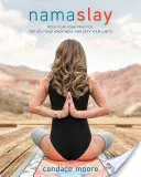 Namaslay, 1: Rozprúdite svoju jogovú prax, využite svoju veľkosť a prekonajte svoje limity - Namaslay, 1: Rock Your Yoga Practice, Tap Into Your Greatness, & Defy Your Limits