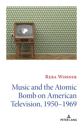 Hudba a atómová bomba v americkej televízii v rokoch 1950 - 1969 - Music and the Atomic Bomb on American Television, 1950-1969