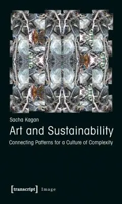 Umenie a udržateľnosť: Spájanie vzorov pre kultúru komplexnosti - Art and Sustainability: Connecting Patterns for a Culture of Complexity