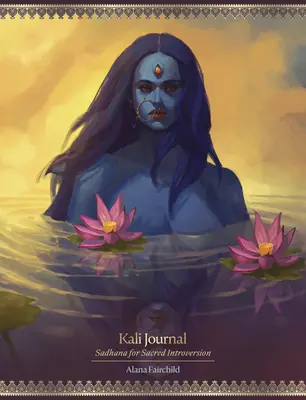 Kali Journal: Sadhana pre posvätnú introverziu - Kali Journal: Sadhana for Sacred Introversion