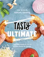 Tasty Ultimate Cookbook - Ako uvariť v podstate čokoľvek, od jednoduchých jedál pre jedného až po skvelé hostiny pre priateľov - Tasty Ultimate Cookbook - How to cook basically anything, from easy meals for one to brilliant feasts for friends