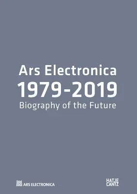 Ars Electronica 1979-2019 - 40 rokov Ars Electronica. Životopis budúcnosti - Ars Electronica 1979-2019 - 40 Years Ars Electronica. A Biography of the Future