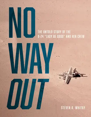 Žiadna cesta von: Nevypovedaný príbeh lietadla B-24 Lady Be Good a jeho posádky - No Way Out: The Untold Story of the B-24 Lady Be Good and Her Crews