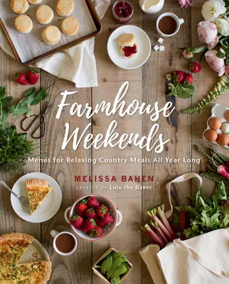 Víkendy na farme: Jedálny lístok na relaxačné vidiecke jedlá počas celého roka - Farmhouse Weekends: Menus for Relaxing Country Meals All Year Long