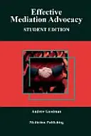 Účinná advokácia v mediácii: Vydanie pre študentov - Effective Mediation Advocacy: Student Edition