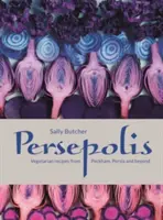 Persepolis - Vegetariánske recepty z Peckhamu, Perzie a ďalších krajín - Persepolis - Vegetarian Recipes from Peckham, Persia and beyond