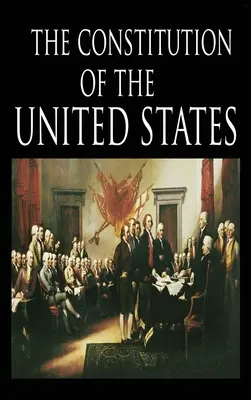Ústava a Deklarácia nezávislosti: Ústava Spojených štátov amerických - The Constitution and the Declaration of Independence: The Constitution of the United States of America