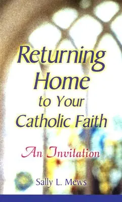 Návrat domov ku katolíckej viere: Pozvánka - Returning Home to Your Catholic Faith: An Invitation